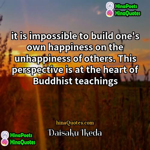 Daisaku Ikeda Quotes | it is impossible to build one